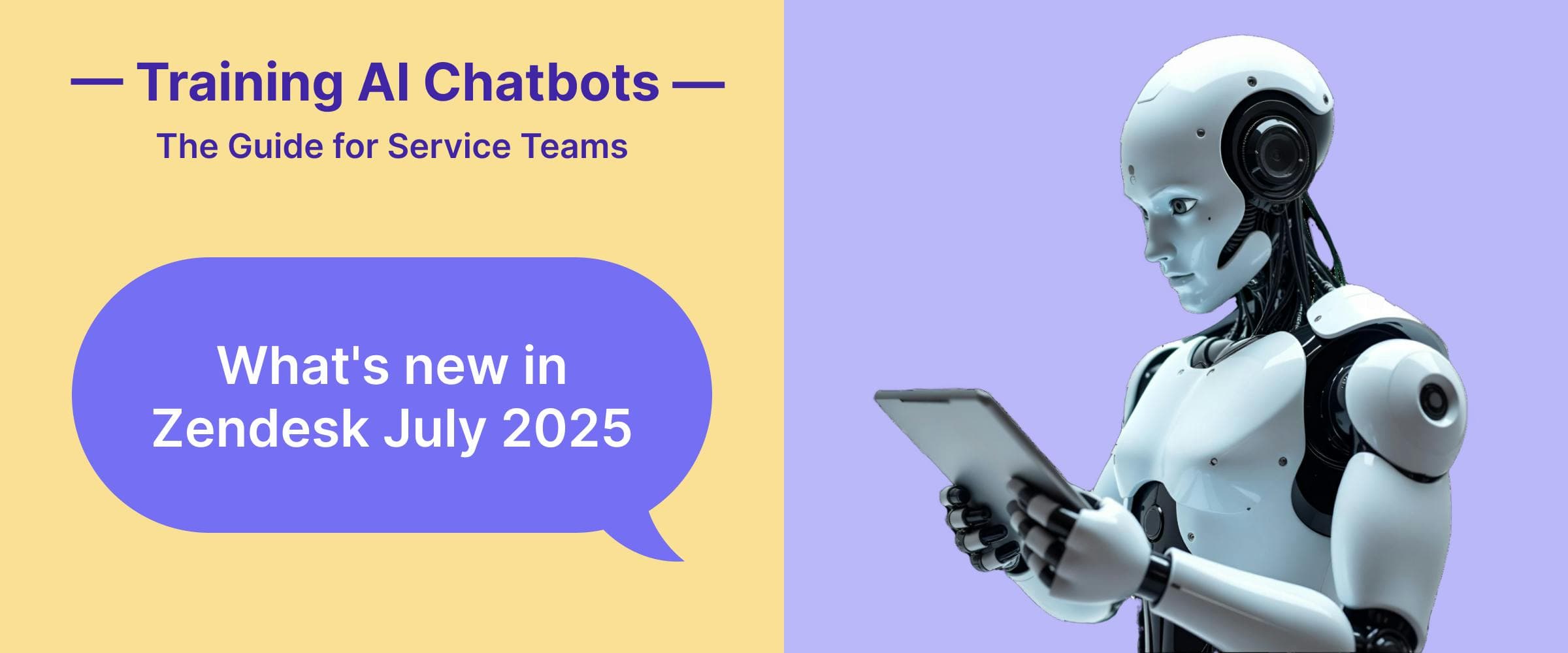 Training AI Chatbots: The Guide for Service Teams What's new in Zendesk July 2025